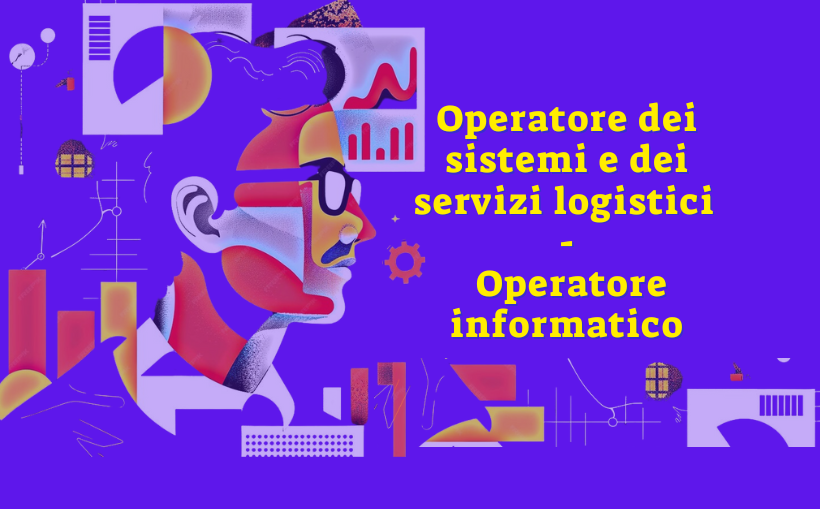 “Operatore dei sistemi e dei servizi logistici” – “Operatore informatico”